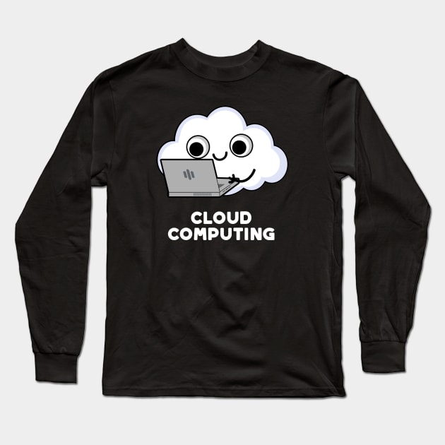 Cloud Computing Cute Computer Weather Pun Long Sleeve T-Shirt by punnybone